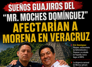 Sueños guajiros del “Mr. Moches Domínguez” afectarían a Morena en Veracruz
